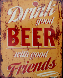 metalen tekstbordje  drink good beer whith good friends