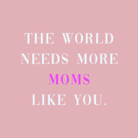 TE3107 | Tegeltje the world needs more moms like you | HomeBound by KY