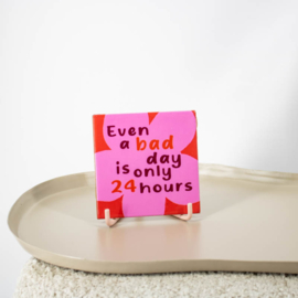 TE2942 | Tegeltje bad day 24 hours | HomeBound by KY