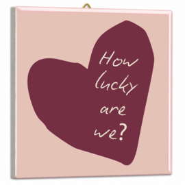 TE2344 | Tegeltje how lucky are we | HomeBound by KY