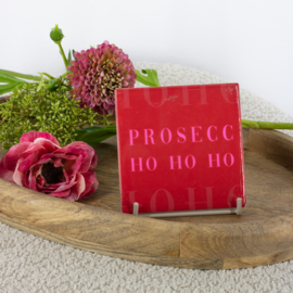 TE3085 | Tegeltje prosecc ho ho ho | HomeBound by KY - Wordt verwacht!