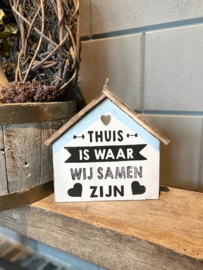 Tekstbord Huisje Thuis is waar wij samen zijn