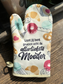 Ovenhandschoen met de tekst `Want jij bent gewoon echt de allerliefste moeder`