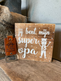 Cadeaupakket papa - vader / Tekstblok 15 cm Jij bent mijn super opa + bieropener Mijn opa