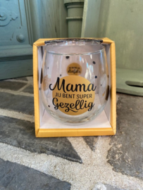 Wijn-waterglas met tekst  MAMA JIJ BENT SUPER GEZELLIG