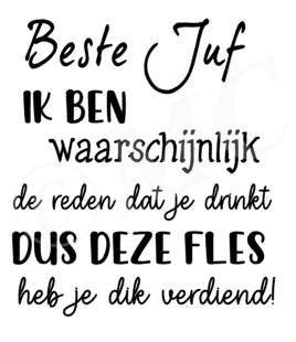 Wijnfles etiket : Lieve juf ik ben waarschijnlijk de reden dat je drinkt
