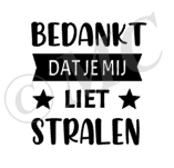 Bedankt dat je mij liet stralen