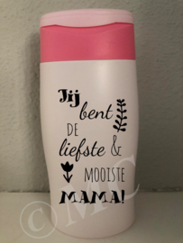 Douchegel jij bent de liefste en de mooiste mama