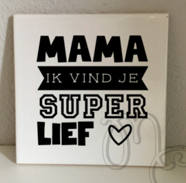 tegel: Mama ik vind je super lief