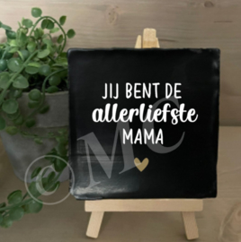 tegel:  Jij bent de allerliefste mama