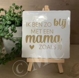 tegel:  Ik ben zo blij met een mama zoals jij