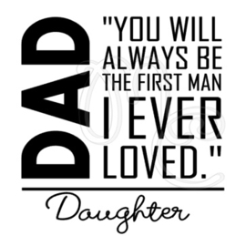 Dad you will always be the first man i ever loved