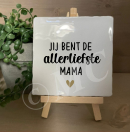 tegel:  Jij bent de allerliefste mama