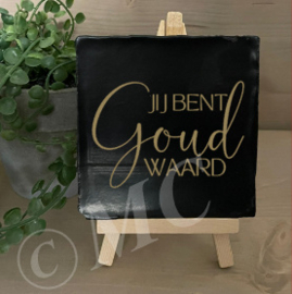 tegel:  Jij bent goud waard