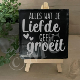 tegel:  Alles wat je liefde geeft groeit