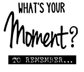 What's your moment to remember