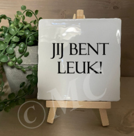 tegel:  Jij bent leuk!