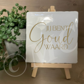 tegel:  Jij bent goud waard