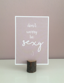 Don't worry be sexy :)