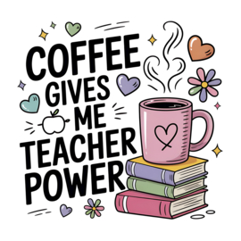 Tegel | coffee gives me teacher power 116