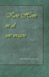 GROE, Th. van der - Ken Hem in al uw wegen