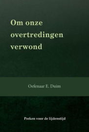 DUIM, E. - Om onze overtredingen verwond