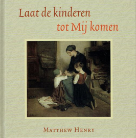 HENRY, Matthew  - Laat de kinderen tot Mij komen