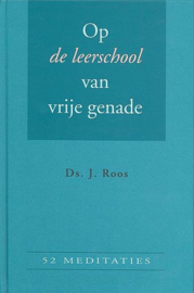 ROOS, J. - Op de leerschool van vrije genade