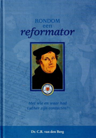 BERG, C.R. van den - Rondom een Reformator