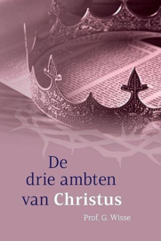 WISSE, G. - De drie ambten van Christus