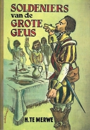 MERWE, H. te - Soldeniers van de grote Geus