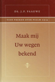 PAAUWE, J.P. - Maak mij Uw wegen bekend