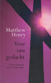 HENRY, Matthew  - Voor ons geslacht