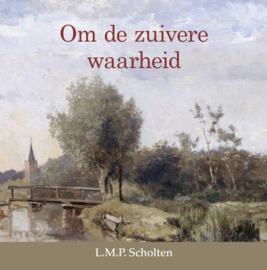 SCHOLTEN, L.M.P. - Om de zuivere waarheid