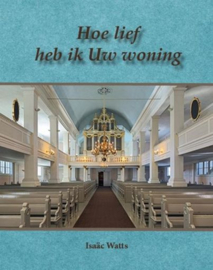 WATTS, Isaac - Hoe lief heb ik Uw woning