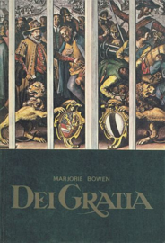 BOWEN, Marjorie - Dei Gratia