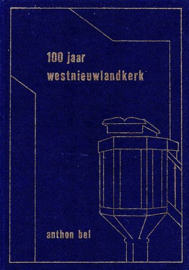 BEL, Anthon - 100 Jaar Westnieuwlandkerk