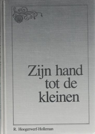 HOOGERWERF-HOLLEMAN, R. - Zijn hand tot de kleinen