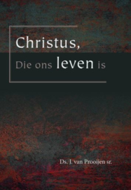 PROOIJEN, J. van - Christus, Die ons leven is