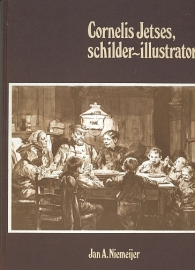 NIEMEIJER, Jan A. - Cornelis Jetses, schilder-illustrator