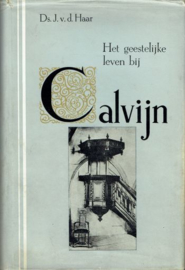 HAAR, J. van der - Het geestelijke leven bij Calvijn