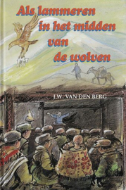 BERG, J.W. van den - Als lammeren in het midden van de wolven