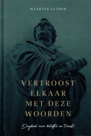 LUTHER, Maarten - Vertroost elkaar met deze woorden