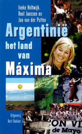 HOLTWIJK, Ineke e.a. - Argentinie het land van Maxima