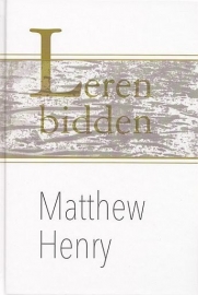 HENRY, Matthew - Leren bidden
