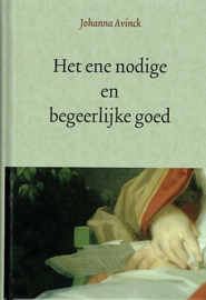 AVINCK, Johanna - Het ene nodige en begeerlijke goed