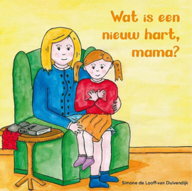 LOOFF-van DUIVENDIJK, Simone de - Wat is een nieuw hart, mama?