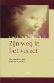 GREMMELS, Christian e.a. - Dietrich Bonhoeffer zijn weg in het verzet