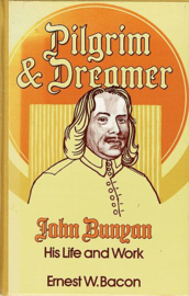 BACON, Ernest W. - Pilgrim & Dreamer - John Bunyan his life and work