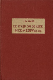 WOLFF, I. de - De strijd om de kerk in de 19e eeuw (1815-1834)